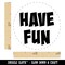 Have Fun Cute Text Self-Inking Rubber Stamp for Stamping Crafting Planners